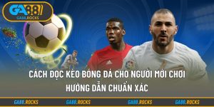 Cách Đọc Kèo Bóng Đá Cho Người Mới Chơi