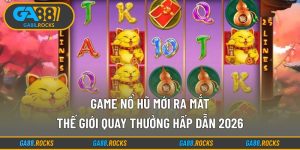 Game Nổ Hũ Mới Ra Mắt
